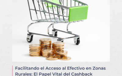 Facilitando el Acceso al Efectivo en Zonas Rurales: El Papel Vital del Cashback